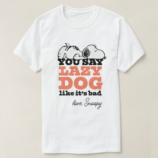Peanuts | Snoopy je zegt luie hond alsof het slech T-shirt (Design voorkant)