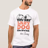Peanuts | Snoopy je zegt luie hond alsof het slech T-shirt (Voorkant)