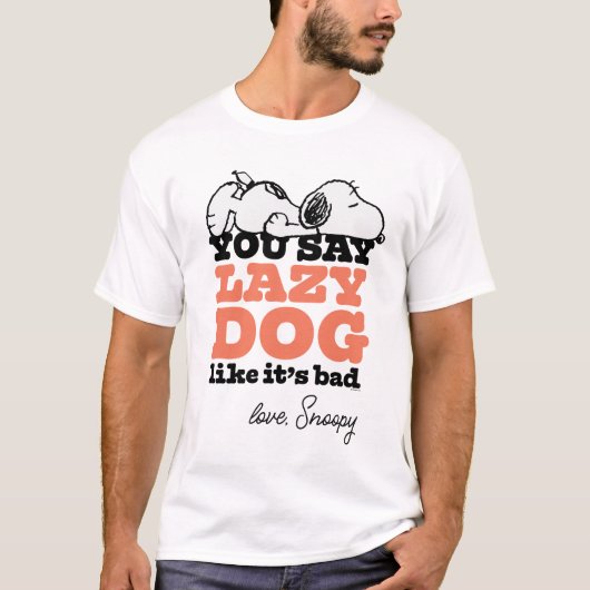 Peanuts | Snoopy je zegt luie hond alsof het slech T-shirt (Voorkant)