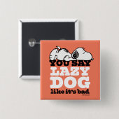 Peanuts | Snoopy je zegt luie hond alsof het slech Vierkante Button 5,1 Cm (Voorkant /achterkant)