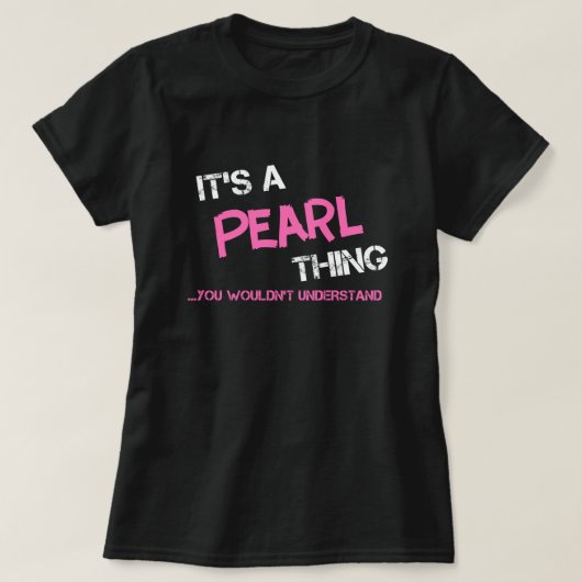 Pearl dat je T-Shirt niet zou begrijpen (Design voorkant)