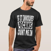 Pecannoten als het gaat om pecannoten tel me in t-shirt (Voorkant)