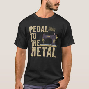 Pedaal naar de Metal Quilting Vrouwen Mannen Naaim T-shirt