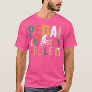 Pedal alsof je het hebt gestolen Grappige fietstoc T-shirt
