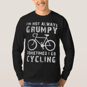 Pedal met een glimlach: Ik ben niet altijd chagrij T-shirt