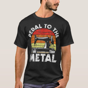 Pedal to the Metal - Sewing Machine Quilti T-shirt