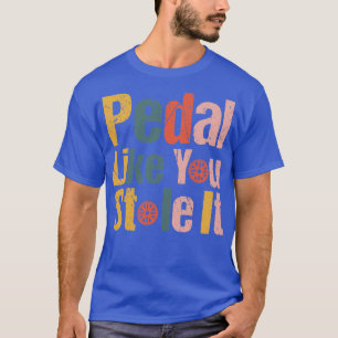 Pedal zoals jij die het ontwerp van grappige fiets t-shirt