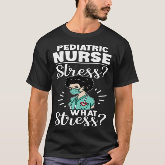 Pediatric Nurse Stress What Stress T-shirt (Voorkant)