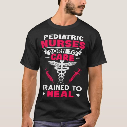 Pediatric Nurses Born to Care Trained to Heal T-shirt (Voorkant)