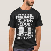 Pediatric Pharmacist Solving Your Medication Myste T-shirt (Voorkant)