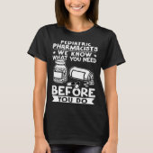 Pediatric Pharmacists We Know What You Need Before T-shirt (Voorkant)