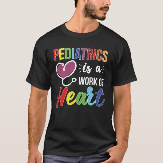 Pediatrics Work Of Heart Pediatrician Pediatric Do T-shirt (Voorkant)