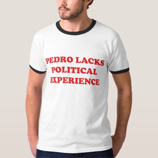Pedro heeft geen politieke ervaring t-shirt (Voorkant)