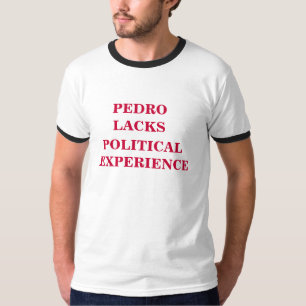 pedro heeft geen politieke ervaring t-shirt