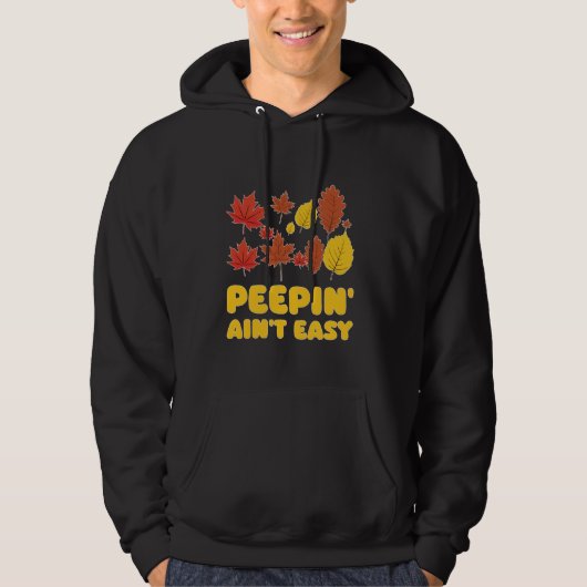 Peepin' Ain't Easy Leaf Peeper Foliage Maple Leaf Hoodie (Voorkant)