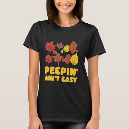 Peepin' Ain't Easy Leaf Peeper Foliage Maple Leaf T-shirt (Voorkant)
