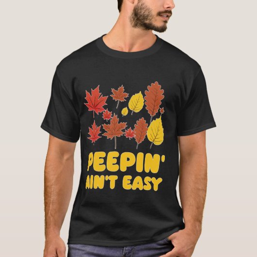 Peepin' Ain't Easy Leaf Peeper Foliage Maple Leaf T-shirt (Voorkant)