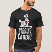 Pegging is mijn cardio BSDM liefhebbers kleding T-shirt (Voorkant)
