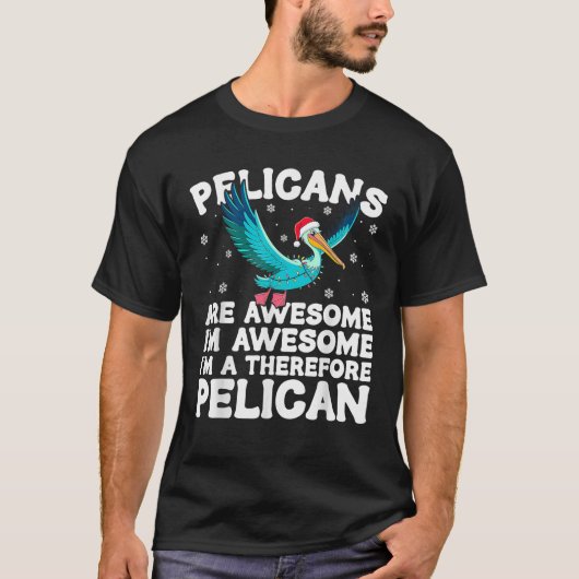 Pelikanen zijn Geweldige ik ben Geweldige daarom P T-shirt (Voorkant)