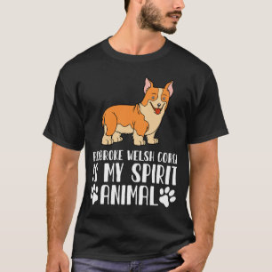 Pembroke Welsh Corgi is My Spirit Animal T-shirt
