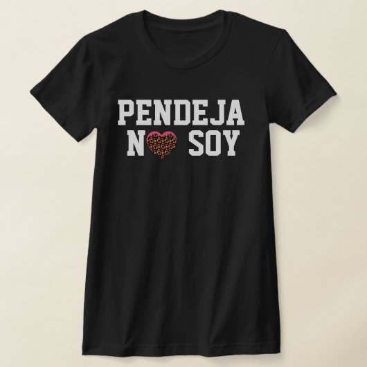 Pendeja No Soy Attitude Latin T-shirt (Laagn)