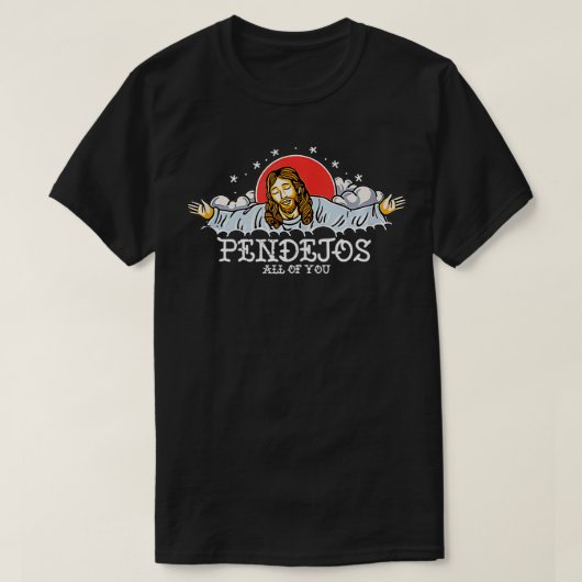 Pendejos jullie allemaal Jezus Sarcastische Humor T-shirt (Design voorkant)