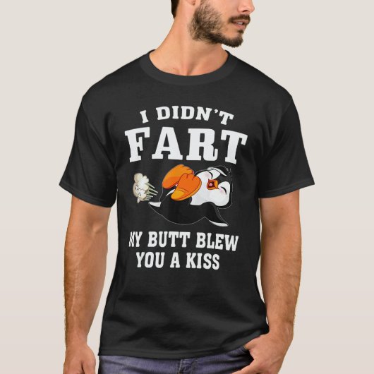 Penguin  I Didn't Fart My Butt Blew You A Kiss T-shirt (Voorkant)