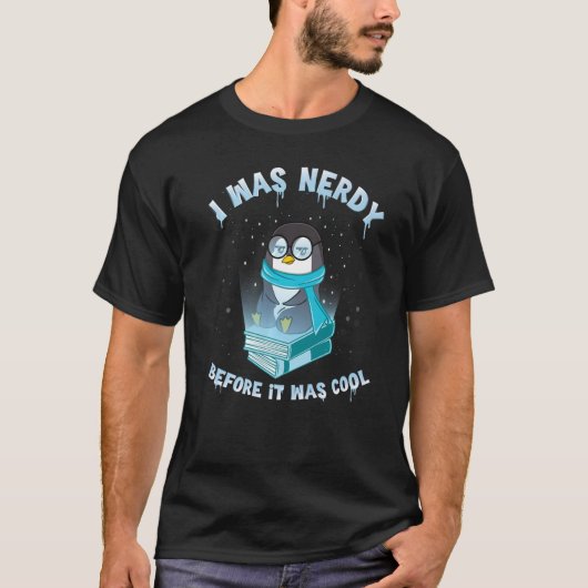 Penguin I was pas nerdy toen het kool 1 was T-shirt (Voorkant)