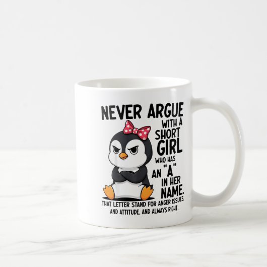 Penguin Never Argue With A Short Girl Named A  Koffiemok (Rechts)