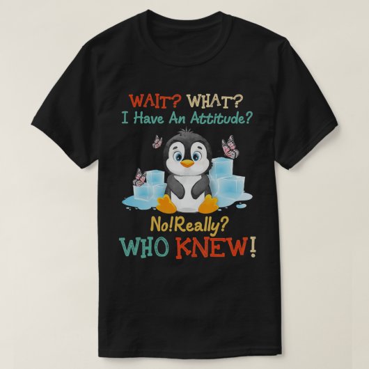 Penguin wacht op wat ik echt een houding heb, echt t-shirt (Design voorkant)