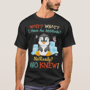 Penguin wacht op wat ik echt een houding heb, echt t-shirt