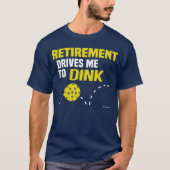 "Pensioen drijft me naar het dink" Pickleball-Shir T-shirt (Voorkant)