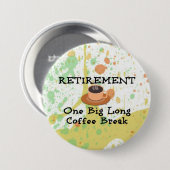Pensioen: één grote lange koffiepauze ronde button 7,6 cm (Voorkant /achterkant)