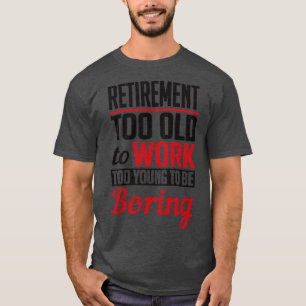 Pensioen te jong om zwart te vervelen t-shirt