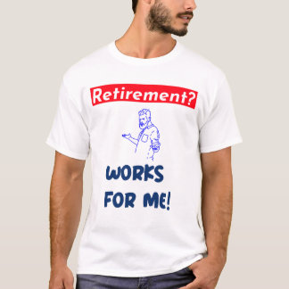 Pensioen? werkt voor mij! t-shirt