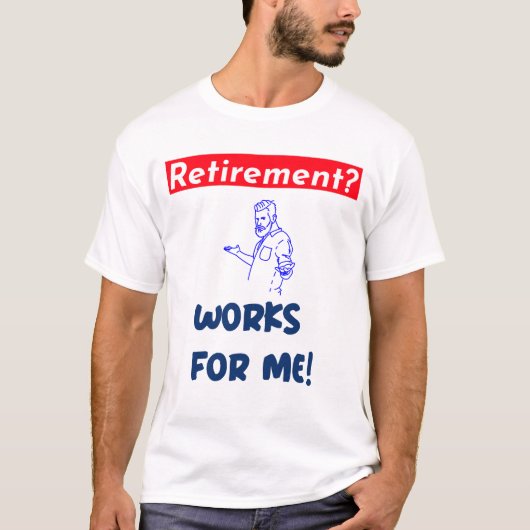 Pensioen? werkt voor mij! t-shirt (Voorkant)
