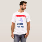 Pensioen? werkt voor mij! t-shirt (Voorkant volledig)