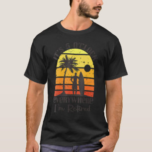 Pensioenquote Het is 5 uur 's ochtends overal waar T-shirt