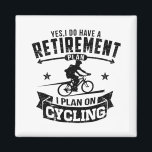 Pensioenregeling fietsen magneet<br><div class="desc">Ja,  ik heb een pensioenplan,  ik ben van plan te fietsen. Grappige gepensioneerde fietsgeschenken</div>