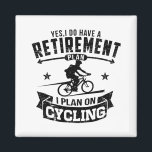 Pensioenregeling fietsen magneet<br><div class="desc">Ja,  ik heb een pensioenplan,  ik ben van plan te fietsen. Grappige gepensioneerde fietsgeschenken</div>