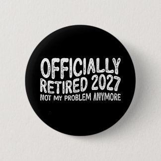 Pension 2027 Gepensioneerd 2027 Niet Mijn Probleem Ronde Button 5,7 Cm