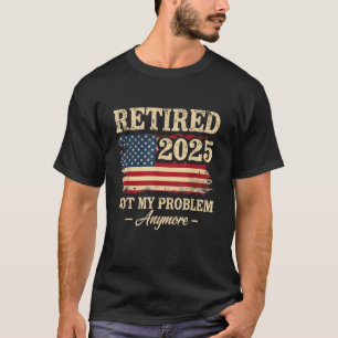 Pensionering 2025 Met Pensioen Niet Mijn Probleem T-shirt