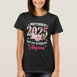 Pensionering 2025 Vrouwen Gepensioneerd 2025 Niet  T-shirt