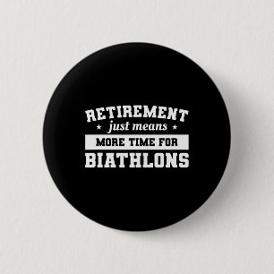 Pensionering betekent gewoon meer tijd voor biatlo ronde button 5,7 cm