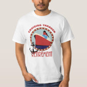 Pensionering Funny Cruising Gezegde T-Shirt (Voorkant)