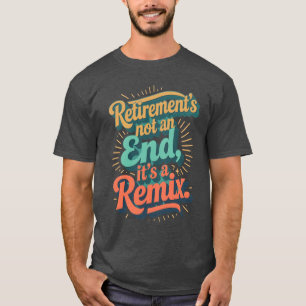 Pensionering is geen einde, het is een remix. t-shirt