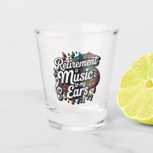 Pensionering Is Muziek Voor Mijn Oren Shot Glas