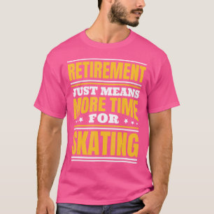 Pensionering Meer tijd voor het schaatsen T-shirt