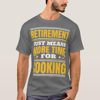 Pensionering meer tijd voor koken t-shirt