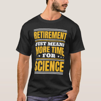 Pensionering meer tijd voor wetenschap t-shirt